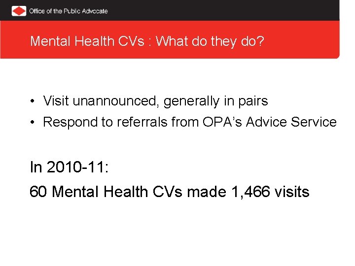 Mental Health CVs : What do they do? • Visit unannounced, generally in pairs