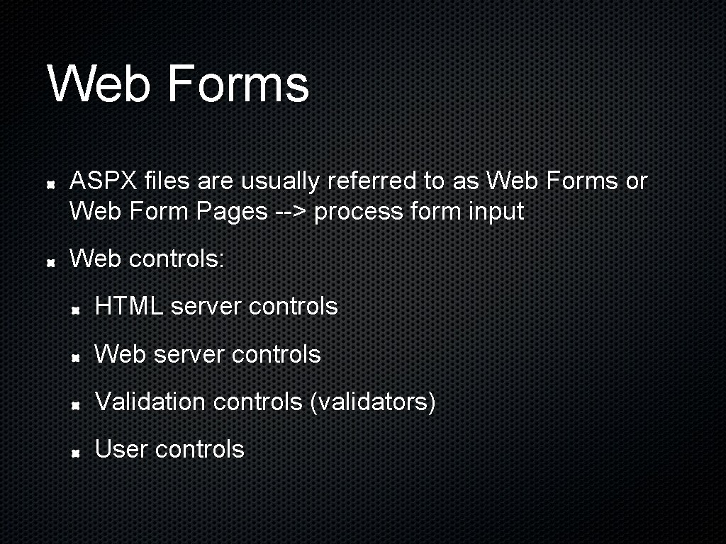 Web Forms ASPX files are usually referred to as Web Forms or Web Form