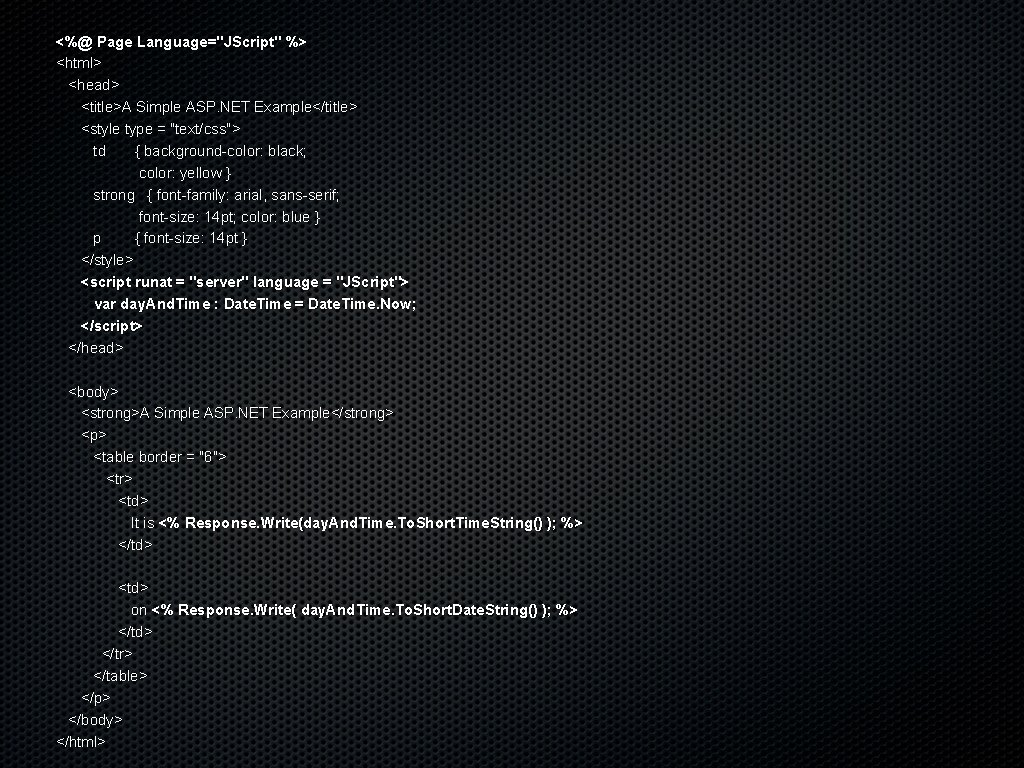 <%@ Page Language="JScript" %> <html> <head> <title>A Simple ASP. NET Example</title> <style type =