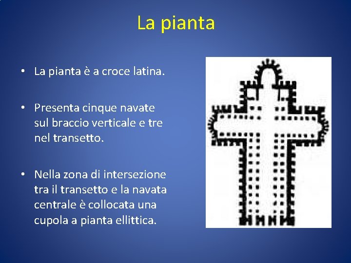 La pianta • La pianta è a croce latina. • Presenta cinque navate sul