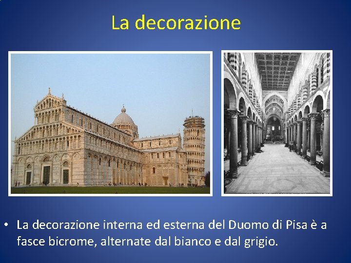 La decorazione • La decorazione interna ed esterna del Duomo di Pisa è a