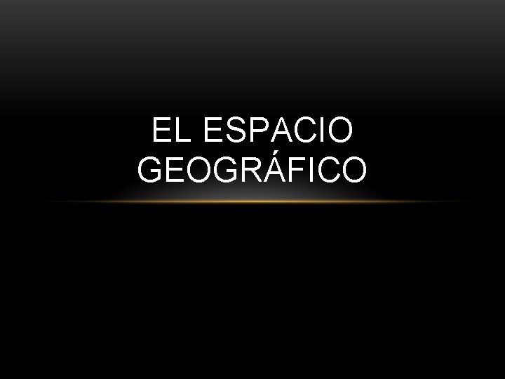 EL ESPACIO GEOGRÁFICO 