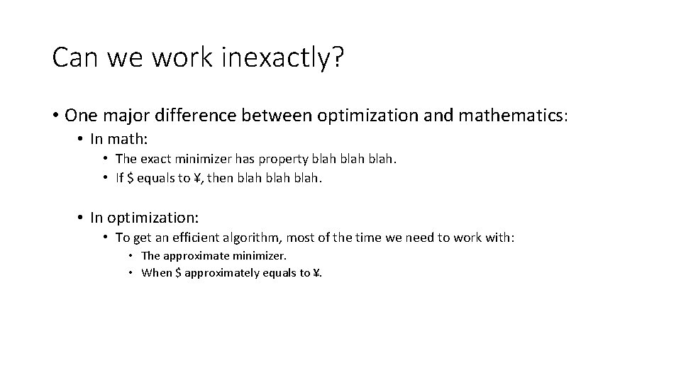 Can we work inexactly? • One major difference between optimization and mathematics: • In