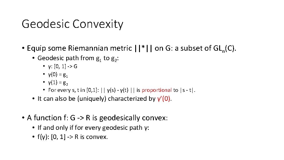 Geodesic Convexity • Equip some Riemannian metric ||*|| on G: a subset of GLn(C).