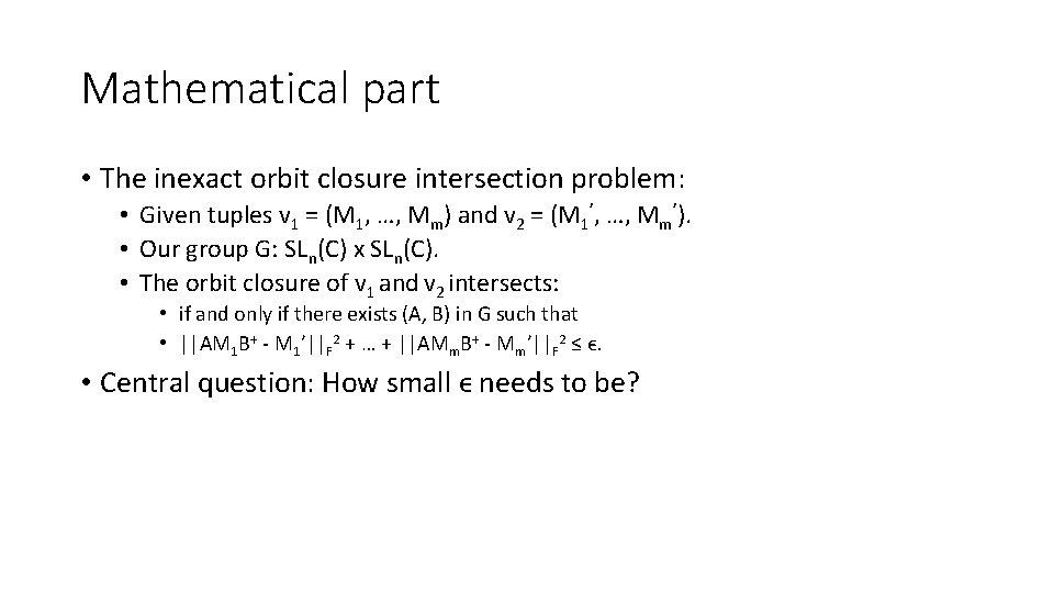 Mathematical part • The inexact orbit closure intersection problem: • Given tuples v 1