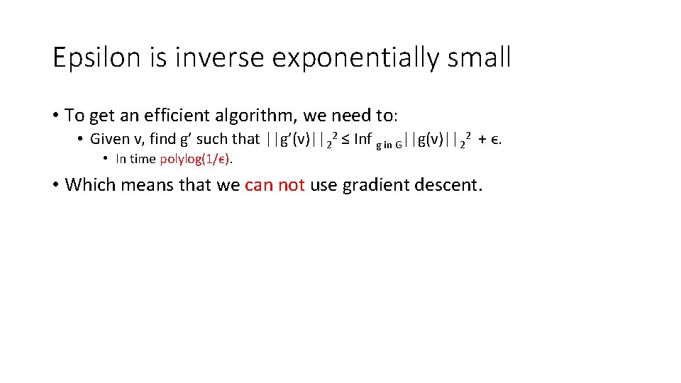 Epsilon is inverse exponentially small • To get an efficient algorithm, we need to: