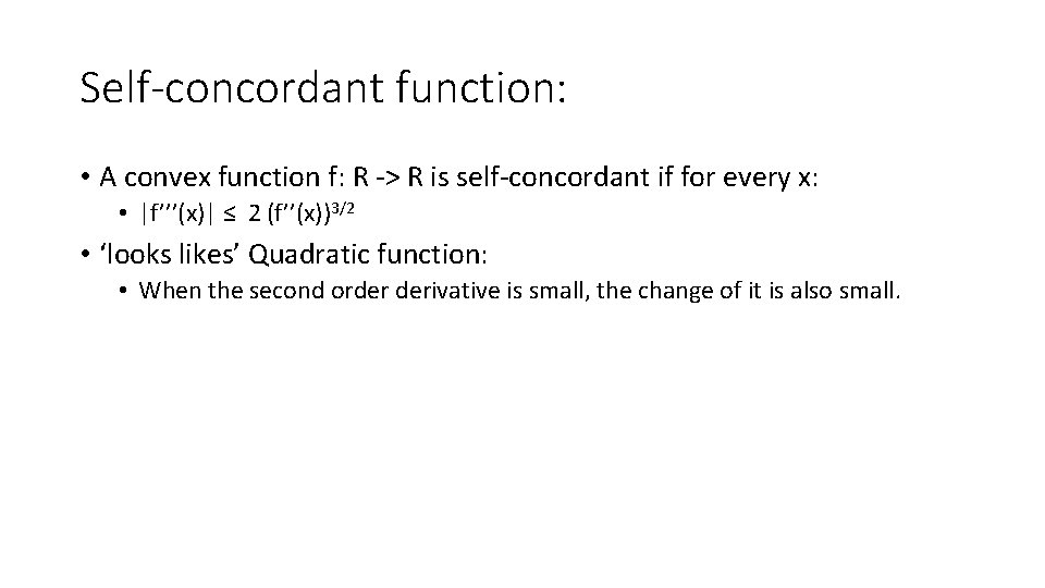 Self-concordant function: • A convex function f: R -> R is self-concordant if for