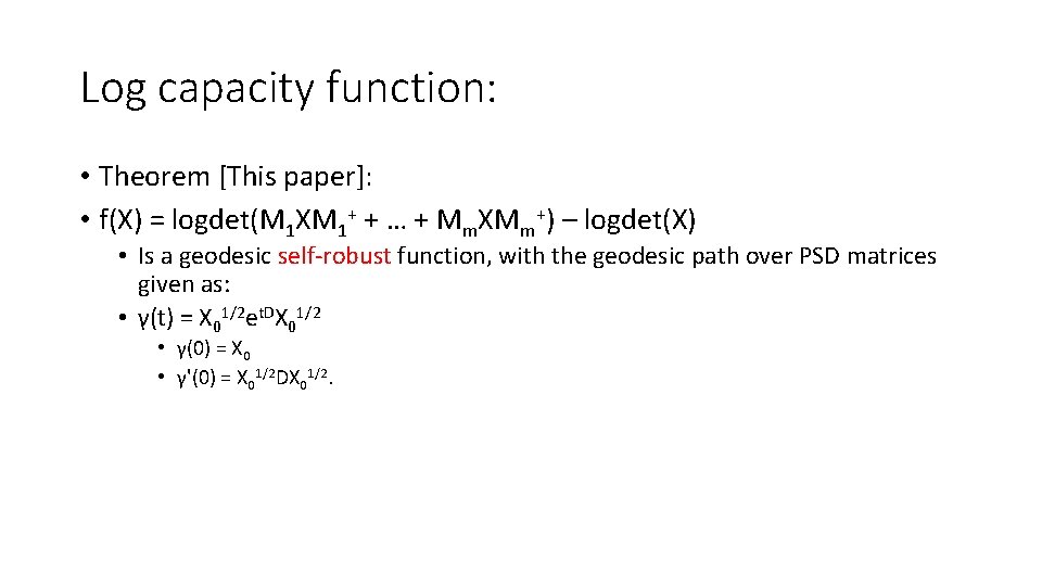 Log capacity function: • Theorem [This paper]: • f(X) = logdet(M 1 XM 1+