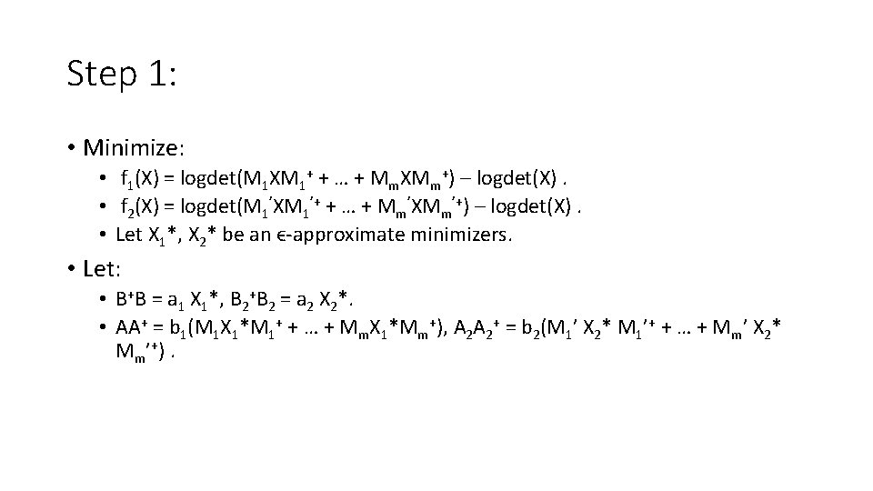 Step 1: • Minimize: • f 1(X) = logdet(M 1 XM 1+ + …