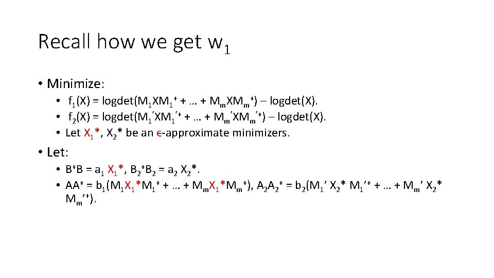 Recall how we get w 1 • Minimize: • f 1(X) = logdet(M 1