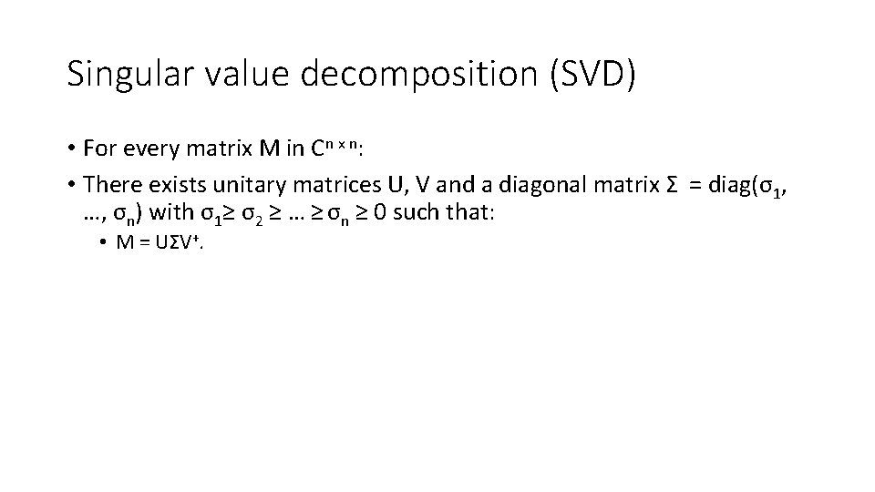 Singular value decomposition (SVD) • For every matrix M in Cn x n: •