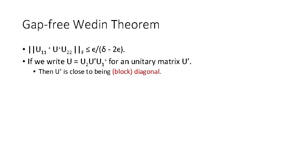 Gap-free Wedin Theorem • ||U 11 + U+U 22 ||F ≤ ϵ/(δ - 2ϵ).