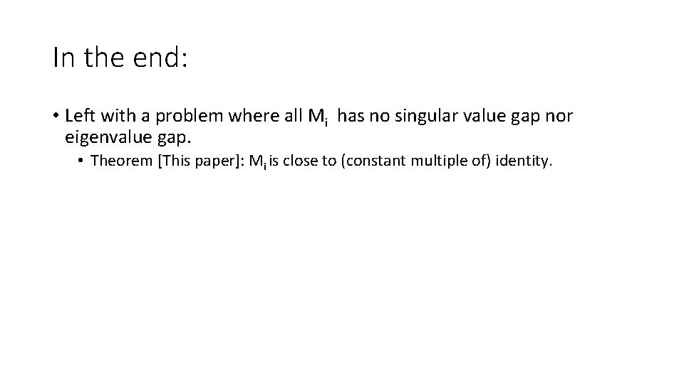 In the end: • Left with a problem where all Mi has no singular