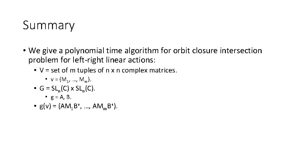 Summary • We give a polynomial time algorithm for orbit closure intersection problem for