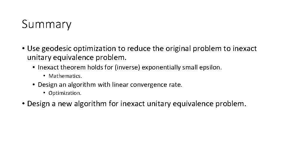 Summary • Use geodesic optimization to reduce the original problem to inexact unitary equivalence