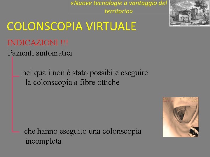 COLONSCOPIA VIRTUALE INDICAZIONI !!! Pazienti sintomatici nei quali non è stato possibile eseguire la