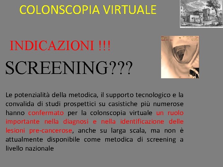 COLONSCOPIA VIRTUALE INDICAZIONI !!! SCREENING? ? ? Le potenzialità della metodica, il supporto tecnologico