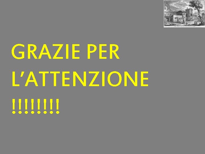 GRAZIE PER L’ATTENZIONE !!!! 