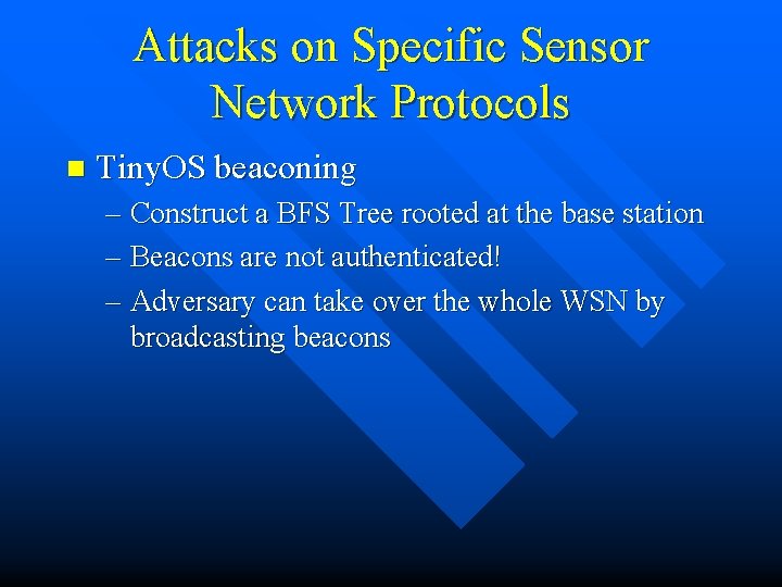 Attacks on Specific Sensor Network Protocols n Tiny. OS beaconing – Construct a BFS