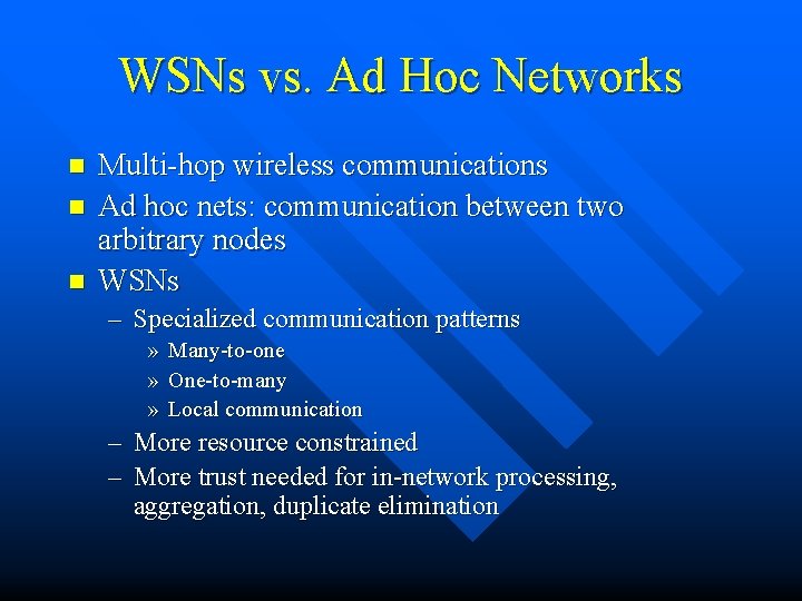 WSNs vs. Ad Hoc Networks n n n Multi-hop wireless communications Ad hoc nets: