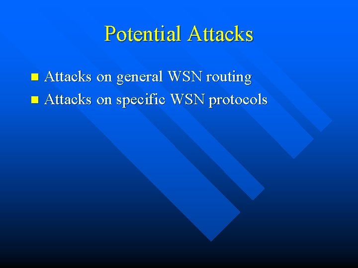 Potential Attacks on general WSN routing n Attacks on specific WSN protocols n 