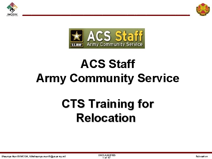 ACS Staff Army Community Service CTS Training for Relocation Shaunya Murrill/IMCOM, G 9/shaunya. murrill@us.