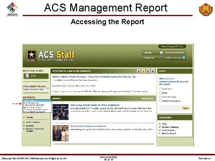 ACS Management Report Accessing the Report Shaunya Murrill/IMCOM, G 9/shaunya. murrill@us. army. mil UNCLASSIFIED