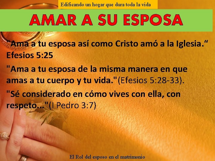 Edificando un hogar que dura toda la vida AMAR A SU ESPOSA "Ama a Edificando un hogar que dura toda la vida AMAR A SU ESPOSA "Ama a