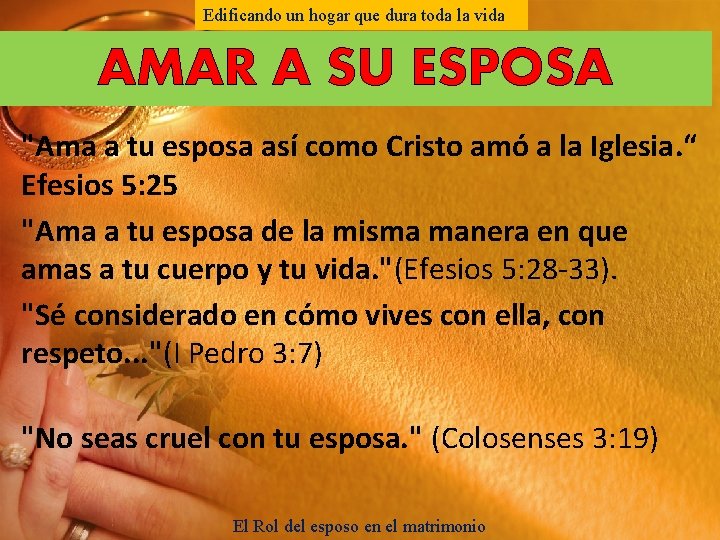 Edificando un hogar que dura toda la vida AMAR A SU ESPOSA "Ama a Edificando un hogar que dura toda la vida AMAR A SU ESPOSA "Ama a