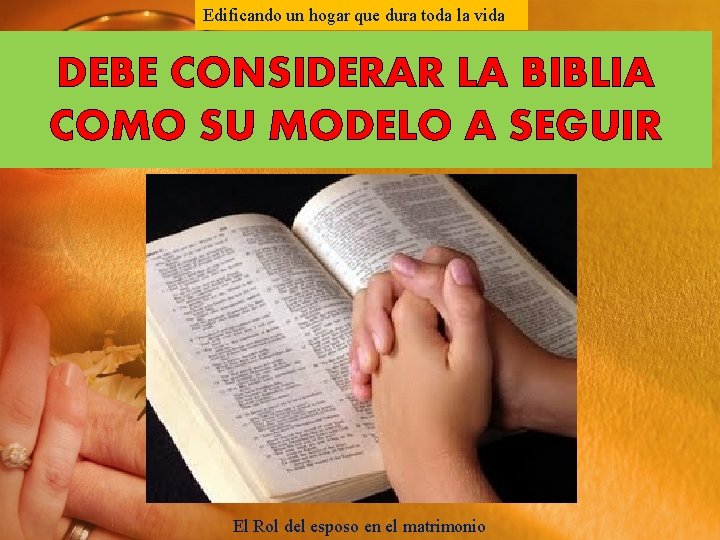 Edificando un hogar que dura toda la vida DEBE CONSIDERAR LA BIBLIA COMO SU Edificando un hogar que dura toda la vida DEBE CONSIDERAR LA BIBLIA COMO SU
