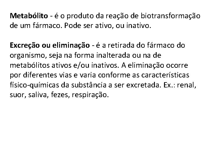 Metabólito - é o produto da reação de biotransformação de um fármaco. Pode ser