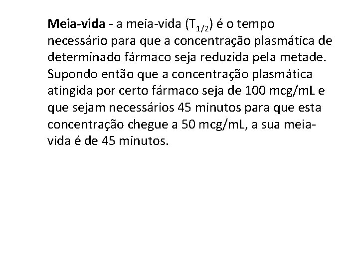 Meia-vida - a meia-vida (T 1/2) é o tempo necessário para que a concentração