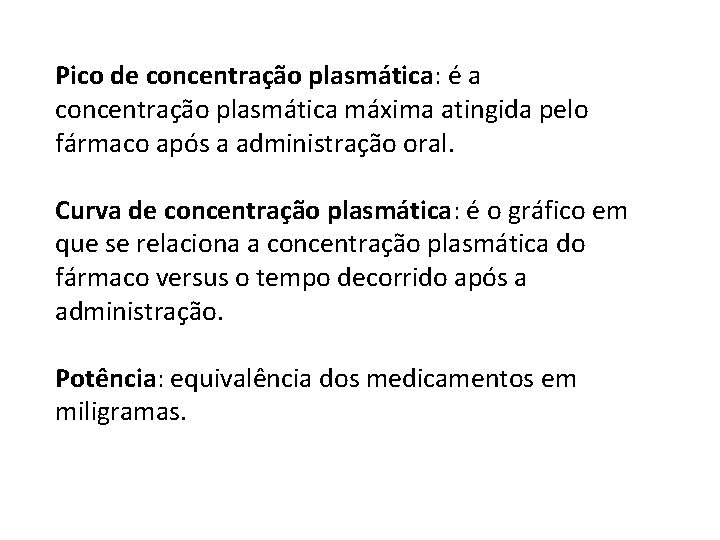 Pico de concentração plasmática: é a concentração plasmática máxima atingida pelo fármaco após a