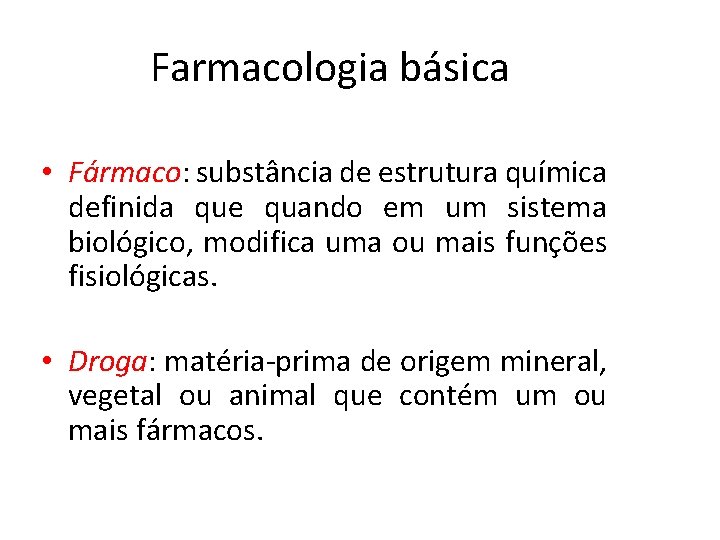 Farmacologia básica • Fármaco: substância de estrutura química definida que quando em um sistema