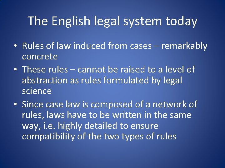 The English legal system today • Rules of law induced from cases – remarkably