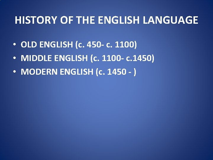 HISTORY OF THE ENGLISH LANGUAGE • OLD ENGLISH (c. 450 - c. 1100) •