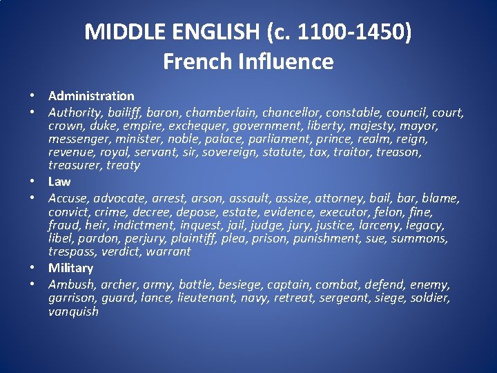 MIDDLE ENGLISH (c. 1100 -1450) French Influence • Administration • Authority, bailiff, baron, chamberlain,