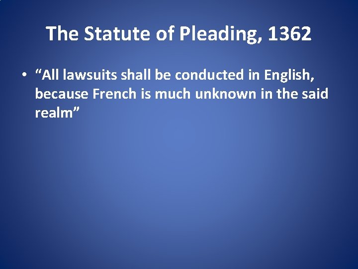 The Statute of Pleading, 1362 • “All lawsuits shall be conducted in English, because