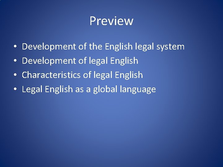 Preview • • Development of the English legal system Development of legal English Characteristics