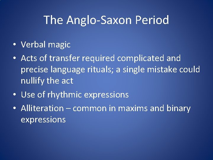 The Anglo-Saxon Period • Verbal magic • Acts of transfer required complicated and precise