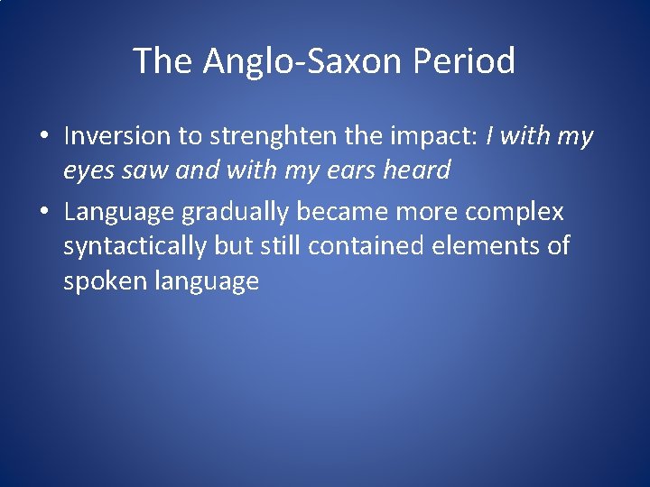 The Anglo-Saxon Period • Inversion to strenghten the impact: I with my eyes saw