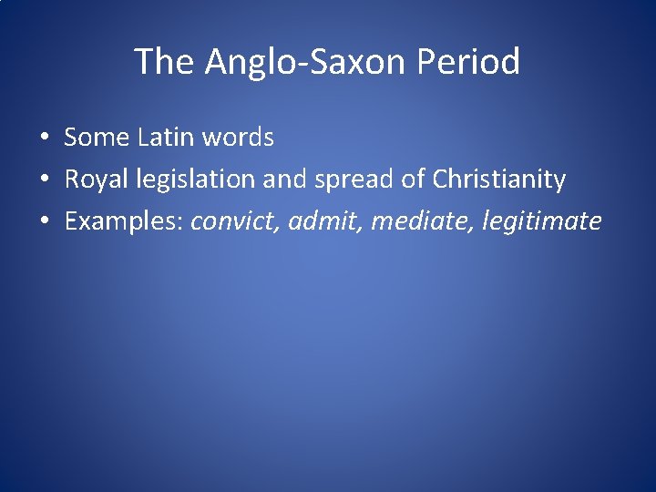 The Anglo-Saxon Period • Some Latin words • Royal legislation and spread of Christianity