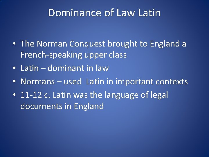 Dominance of Law Latin • The Norman Conquest brought to England a French-speaking upper