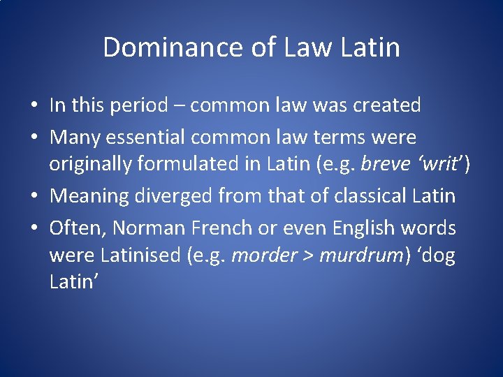 Dominance of Law Latin • In this period – common law was created •