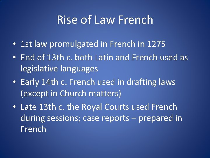 Rise of Law French • 1 st law promulgated in French in 1275 •