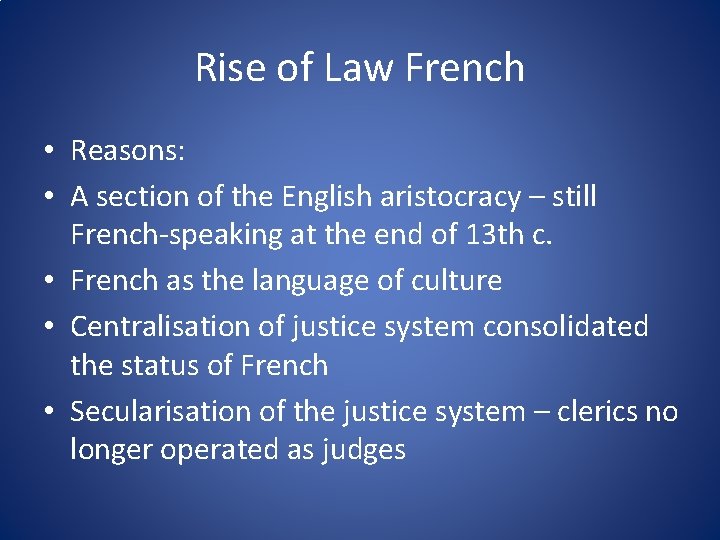 Rise of Law French • Reasons: • A section of the English aristocracy –