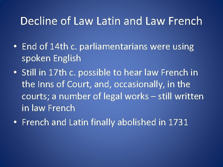 Decline of Law Latin and Law French • End of 14 th c. parliamentarians