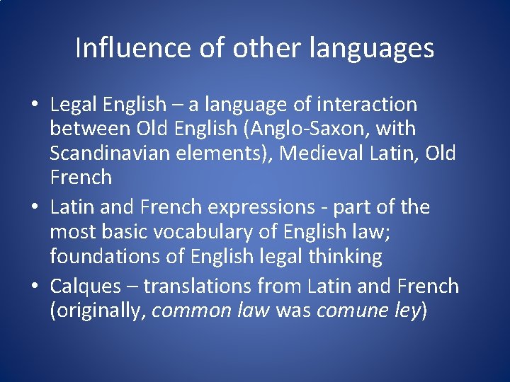 Influence of other languages • Legal English – a language of interaction between Old