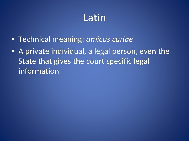Latin • Technical meaning: amicus curiae • A private individual, a legal person, even