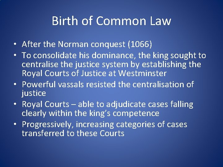 Birth of Common Law • After the Norman conquest (1066) • To consolidate his